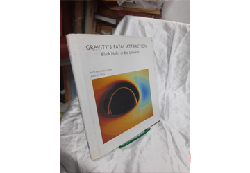 GRAVITY’S FATAL ATTRACTION Black Holes in the Universe